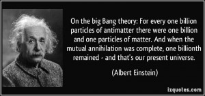 On the big Bang theory: For every one billion particles of antimatter ...