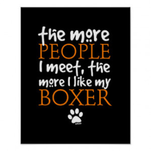 The more people I meet ... Boxer version Posters