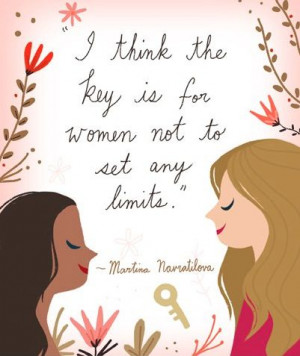 ... key is for women not to set any limits” - Martina Navratilova #quote