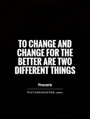 Change Quotes Life Changes Quotes Proverb Quotes