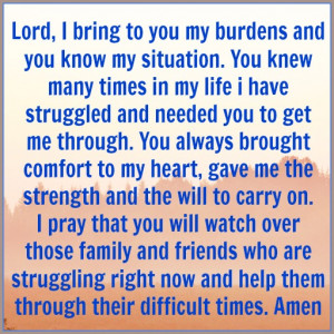 Lord, I bring to you my burdens and you know my situation.