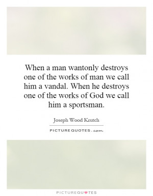 Quotes Hunting Quotes Animal Rights Quotes Joseph Wood Krutch Quotes