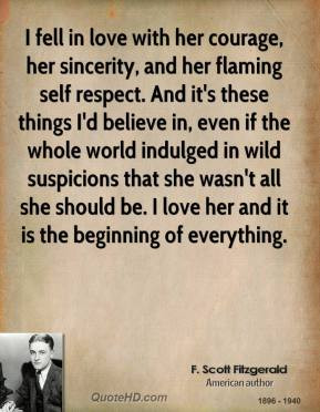 Scott Fitzgerald - I fell in love with her courage, her sincerity ...
