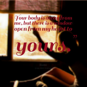 Quotes Picture: your body is away from me, but there is a window open ...