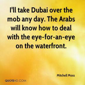 Mitchell Moss - I'll take Dubai over the mob any day. The Arabs will ...