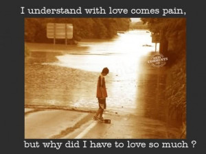 Understand With Love Comes Pain Break Up Quote