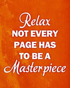 ... quotes | Relax Not Every Page Has To Be A Masterpiece - Relax Quote