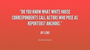 Do you know what White House correspondents call actors who pose as ...