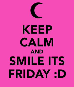 Smile Its Friday Keep calm and smile its friday
