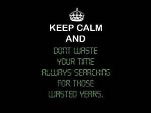 Keep Calm - Wasted Years