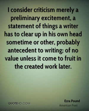 consider criticism merely a preliminary excitement, a statement of ...
