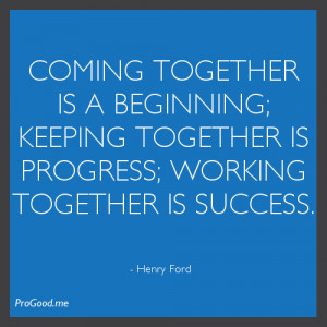 coming-together-is-a-beginning-keeping-together-is-progress-working ...