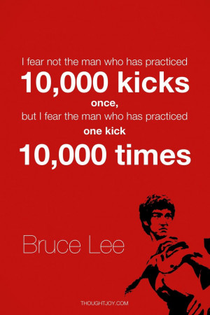 ... practice one kick, 10,000 times.” — Bruce Lee #quote #quotes #
