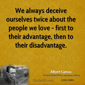 We always deceive ourselves twice about the people we love - first to ...