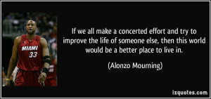 If we all make a concerted effort and try to improve the life of ...