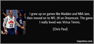 ... on Dreamcast. The game I really loved was Virtua Tennis. - Chris Paul