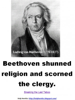 Beethoven shunned religion and scorned the clergy. > > > Click image!