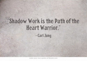 ... Work is the Path of the Heart Warrior.... on archetypes by Carl Jung