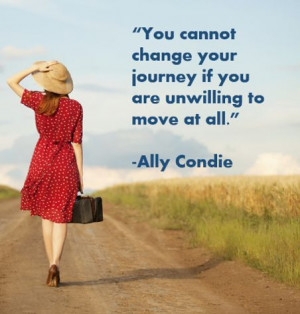 You cannot change your journey if you are unwilling to move at all ...