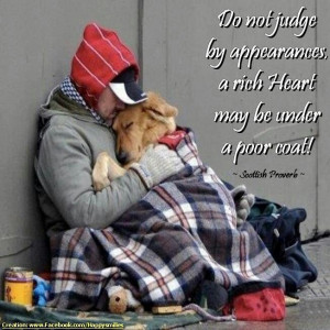 Don't judge by appearances, a rich heart may be under a poor coat.