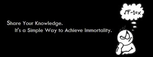 Share your Knowledge. It's a Simple way to Achieve immortality ...