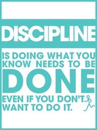Discipline is doing what you know needs to be done, even if you don't ...