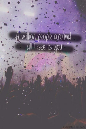million people around, all i see is you