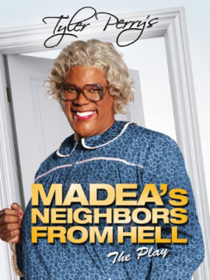 Tyler Perry's Madea's Neighbors From Hell (Play)