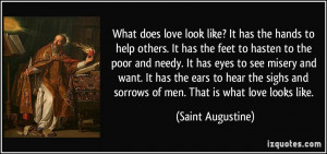 ... and sorrows of men. That is what love looks like. - Saint Augustine