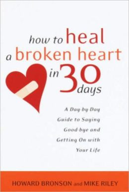 How to Heal a Broken Heart in 30 Days: A Day-by-Day Guide to Saying ...