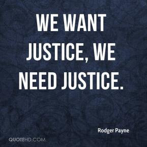 Rodger Payne - We want justice, we need justice.