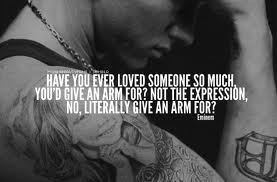 Have you ever loved someone so much you'd give an arm for? Not the ...