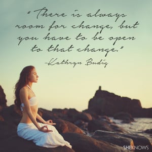 There is always room for change, but you have to be open to that ...
