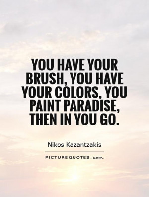Paradise Quotes Painting Quotes Nikos Kazantzakis Quotes