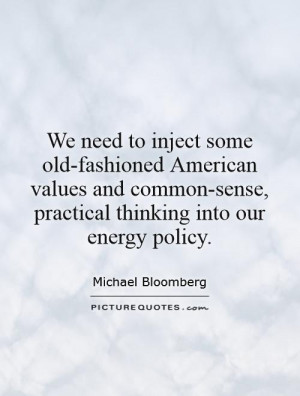 ... -sense, practical thinking into our energy policy Picture Quote #1