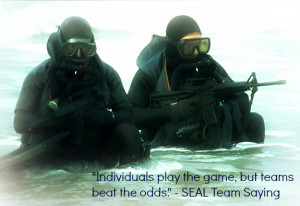 ... play the game, but teams beat the odds.” – SEAL Team Saying