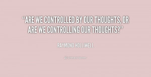 Are we controlled by our thoughts, or are we controlling our thoughts ...