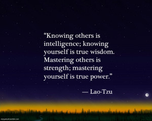 ... Mastering others is strength; mastering yourself is true power