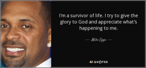 survivor of life i try to give the glory to god and appreciate ...
