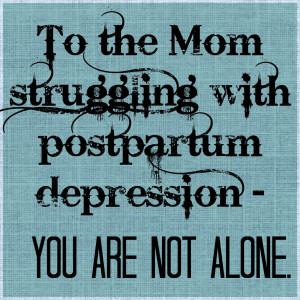 To The Mother Struggling with Postpartum Depression : You are Not ...
