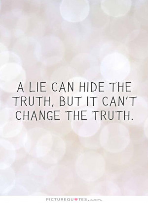 ... can hide the truth, but it can't change the truth. Picture Quote #1