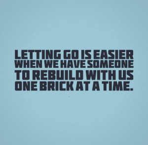 ... someone to rebuild with us one brick at a time. #relationships #quotes