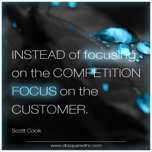 Instead of focusing on the competition, focus on the customer ...