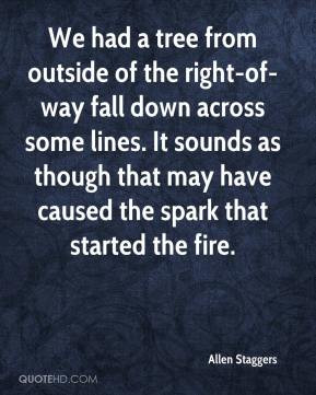 Allen Staggers - We had a tree from outside of the right-of-way fall ...