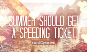 Summer should get a speeding ticket.
