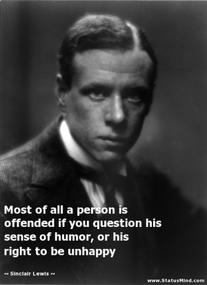 ... , or his right to be unhappy - Sinclair Lewis Quotes - StatusMind.com