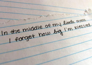 in_the_middle_of_my_little_mess_i_forget_how_big_im_blessed-246053.jpg ...