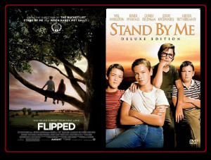 Flipped and Stand By Me