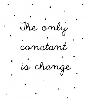 the only constant is change - Isaac Asimov took me most of my life to ...