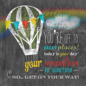 You're off to great places - Today is your day - Dr Seuss quote - Hot ...